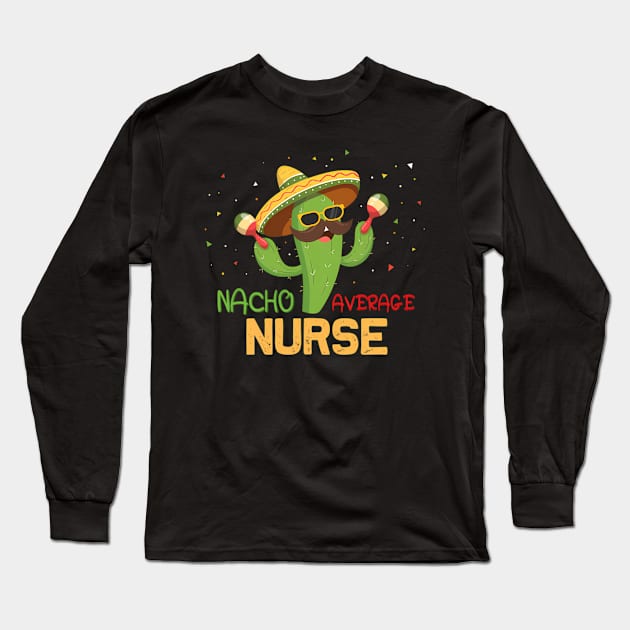 Saying Nacho Average Nurse Humor Mexican Long Sleeve T-Shirt by klei-nhanss